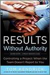 RESULTS WITHOUT AUTHORITY: CONTROLLING A PROJECT WHEN THE TEAM DOESN'T REPORT TO YOU