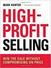 HIGH-PROFIT SELLING: WIN THE SALE WITHOUT COMPROMISING ON PRICE