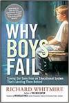 WHY BOYS FAIL: SAVING OUR SONS FROM AN EDUCATIONAL SYSTEM THATS LEAVING THEM BEHIND