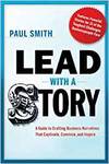 LEAD WITH A STORY: A GUIDE TO CRAFTING BUSINESS NARRATIVES THAT CAPTIVATE, CONVINCE, AND INSPIRE