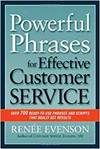POWERFUL PHRASES FOR EFFECTIVE CUSTOMER SERVICE: OVER 700 READY-TO- USE PHRASES AND SCRIPTS THAT REA