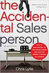 THE ACCIDENTAL SALESPERSON: HOW TO TAKE CONTROL OF YOUR SALES CAREER AND EARN THE RESPECT AND INCOME