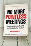 NO MORE POINTLESS MEETINGS: BREAKTHROUGH SESSIONS THAT WILL REVOLUTIONIZE THE WAY YOU WORK