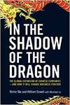 IN THE SHADOW OF THE DRAGON: THE GLOBAL EXPANSION OF CHINESE COMPANIES - AND HOW IT WILL CHANGE BUSI