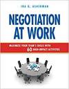NEGOTIATION AT WORK: MAXIMIZE YOUR TEAM'S SKILLS WITH 60 HIGH-IMPACT ACTIVITIES