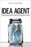 IDEA AGENT: LEADERSHIP THAT LIBERATES CREATIVITY AND ACCELERATES INNOVATION