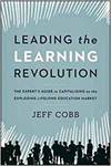 LEADING THE LEARNING REVOLUTION: THE EXPERTS GUIDE TO CAPITALIZING ON THE EXPLODING LIFELONG EDUCATI
