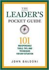 THE LEADERS POCKET GUIDE: 101 INDISPENSABLE TOOLS, TIPS, AND TECHNIQUES FOR ANY SITUATION