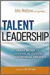 TALENT LEADERSHIP: A PROVEN METHOD FOR IDENTIFYING AND DEVELOPING HIGH-POTENTIAL EMPLOYEES