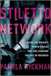 STILETTO NETWORK: INSIDE THE WOMEN'S POWER CIRCLES THAT ARE CHANGING THE FACE OF BUSINESS