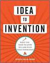 IDEA TO INVENTION: WHAT YOU NEED TO KNOW TO CASH IN ON YOUR INSPIRATION