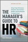 THE MANAGER'S GUIDE TO HR: HIRING, FIRING, PERFORMANCE EVALUATIONS, DOCUMENTATION, BENEFITS, AND EVE