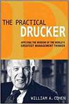 THE PRACTICAL DRUCKER: APPLYING THE WISDOM OF THE WORLDS GREATEST MANAGEMENT THINKER