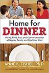 HOME FOR DINNER: MIXING FOOD, FUN, AND CONVERSATION FOR A HAPPIER FAMILY AND HEALTHIER KIDS