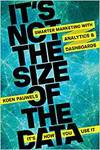 IT'S NOT THE SIZE OF THE DATA - IT'S HOW YOU USE IT: SMARTER MARKETING WITH ANALYTICS AND DASHBOARDS