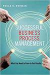 SUCCESSFUL BUSINESS PROCESS MANAGEMENT: WHAT YOU NEED TO KNOW TO GET RESULTS