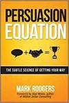 PERSUASION EQUATION: THE SUBTLE SCIENCE OF GETTING YOUR WAY