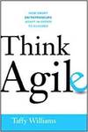 THINK AGILE: HOW SMART ENTREPRENEURS ADAPT IN ORDER TO SUCCEED