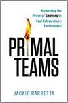 PRIMAL TEAMS: HARNESSING THE POWER OF EMOTIONS TO FUEL EXTRAORDINARY PERFORMANCE