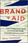 BRAND AID: A QUICK REFERENCE GUIDE TO SOLVING YOUR BRANDING PROBLEMS AND STRENGTHENING YOUR MARKET P