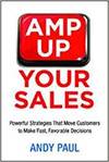 AMP UP YOUR SALES: POWERFUL STRATEGIES THAT MOVE CUSTOMERS TO MAKE FAST, FAVORABLE DECISIONS