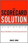 THE SCORECARD SOLUTION: MEASURE WHAT MATTERS AND DRIVE SUSTAINABLE GROWTH