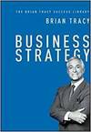 BUSINESS STRATEGY: THE BRIAN TRACY SUCCESS LIBRARY