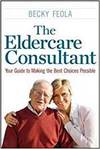 THE ELDERCARE CONSULTANT: YOUR GUIDE TO MAKING THE BEST CHOICES POSSIBLE