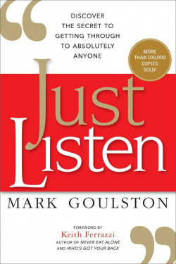 JUST LISTEN: DISCOVER THE SECRET TO GETTING THROUGH TO ABSOLUTELY ANYONE