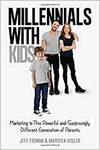 MILLENNIALS WITH KIDS: MARKETING TO THIS POWERFUL AND SURPRISINGLY DIFFERENT GENERATION OF PARENTS