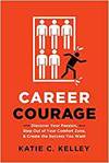 CAREER COURAGE: DISCOVER YOUR PASSION, STEP OUT OF YOUR COMFORT ZONE, AND CREATE THE SUCCESS YOU WAN
