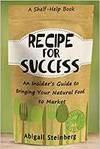 RECIPE FOR SUCCESS: AN INSIDER'S GUIDE TO BRINGING YOUR NATURAL FOOD TO MARKET