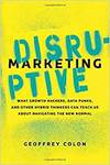 DISRUPTIVE MARKETING: WHAT GROWTH HACKERS, DATA PUNKS, AND OTHER HYBRID THINKERS CAN TEACH US ABOUT