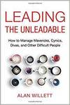 LEADING THE UNLEADABLE: HOW TO MANAGE MAVERICKS, CYNICS, DIVAS, AND OTHER DIFFICULT PEOPLE
