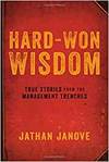 HARD-WON WISDOM: TRUE STORIES FROM THE MANAGEMENT TRENCHES