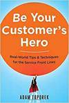 BE YOUR CUSTOMERS HERO: REAL-WORLD TIPS & TECHNIQUES FOR THE SERVICE FRONT LINES