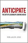 ANTICIPATE: THE ART OF LEADING BY LOOKING AHEAD