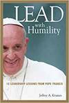 LEAD WITH HUMILITY: 12 LEADERSHIP LESSONS FROM POPE FRANCIS