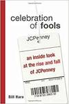 CELEBRATION OF FOOLS - AN INSIDE LOOK AT THE RISE AND FALL OF JCPENNEY