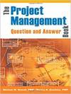 THE PROJECT MANAGEMENT QUESTION AND ANSWER BOOK