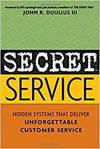 SECRET SERVICE - HIDDEN SYSTEMS THAT DELIVER UNFORGETTABLE CUSTOMER SERVICE