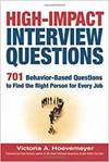 HIGH-IMPACT INTERVIEW QUESTIONS; 701 BEHAVIOUR-BASED QUESTIONS TO FIND THE RIGHT PERSON FOR EVERY JO
