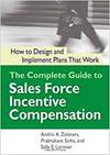THE COMPLETE GUIDE TO SALES FORCE INCENTIVE COMPENSATION: HOW TO DESIGN AND IMPLEMENT PLANS THAT WOR