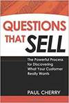 QUESTIONS THAT SELL: THE POWERFUL PROCESS FOR DISCOVERING WHAT YOUR CUSTOMER REALLY WANTS