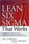 LEAN SIX SIGMA THAT WORKS: A POWERFUL ACTION PLAN FOR DRAMATICALLY IMPROVING QUALITY, INCREASING SPE
