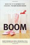 BOOM: MARKETING TO THE ULTIMATE POWER CONSUMER - THE BABY-BOOMER WOMAN