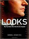 LOOKS: WHY THEY MATTER MORE THAN YOU EVER IMAGINED