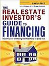 THE REAL ESTATE INVESTOR'S GUIDE TO FINANCING: INSIDER ADVICE FOR MAKING THE MOST MONEY ON EVERY DEA