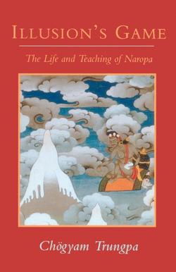 Illusion?s Game, The Life and Teaching of Naropa