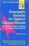 HOMEOPATHIC REMEDIES FOR 100 CHILDREN'S COMMON AILMENTS